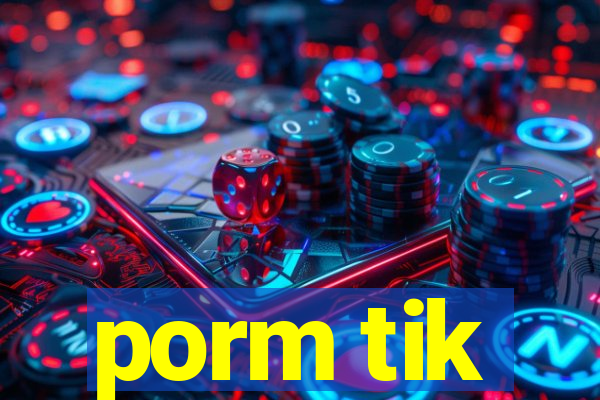 porm tik