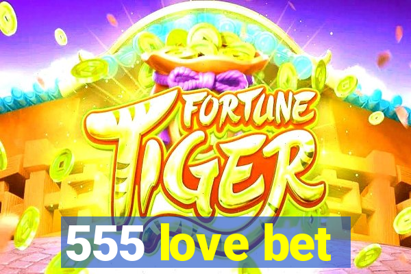 555 love bet