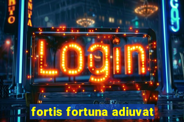 fortis fortuna adiuvat