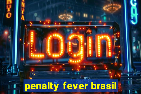 penalty fever brasil