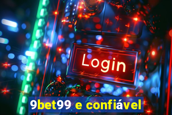 9bet99 e confiável