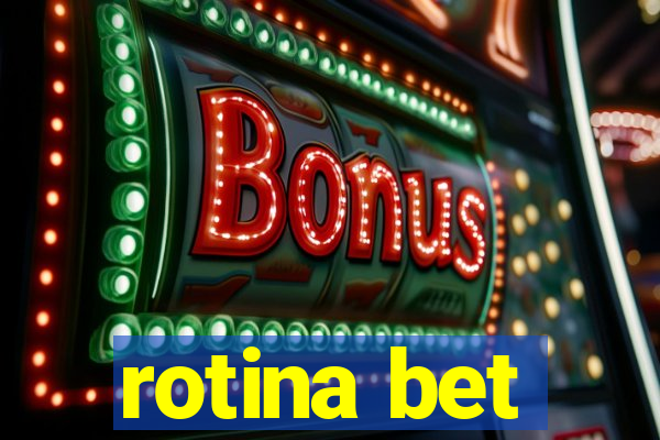 rotina bet