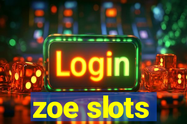 zoe slots