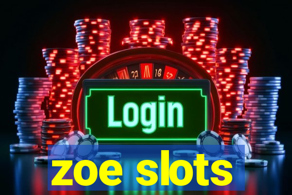 zoe slots