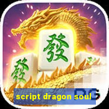 script dragon soul