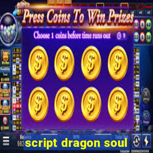 script dragon soul