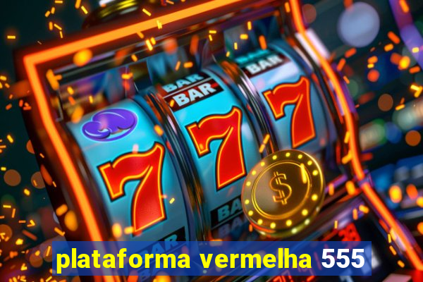 plataforma vermelha 555