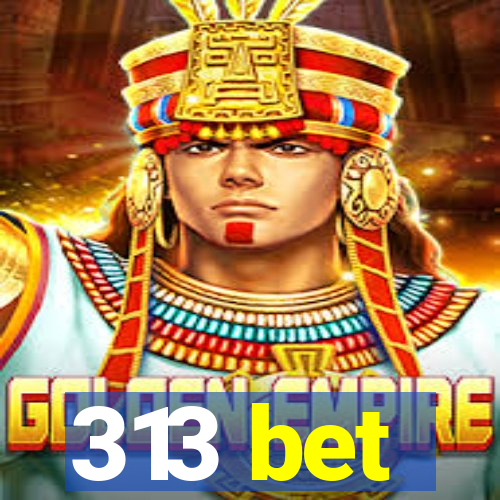 313 bet