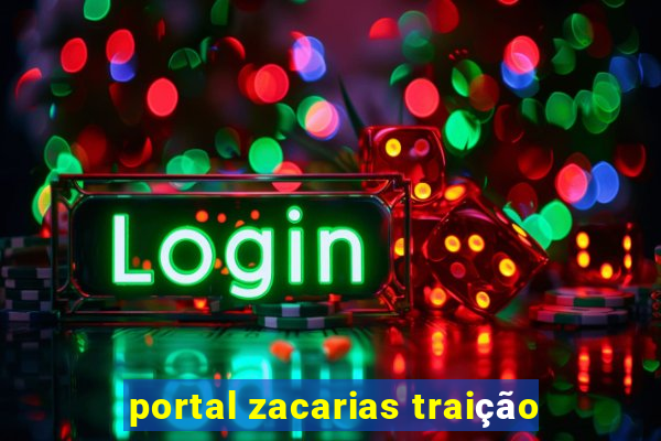 portal zacarias traição