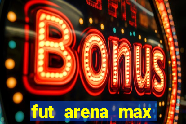 fut arena max futebol ao vivo