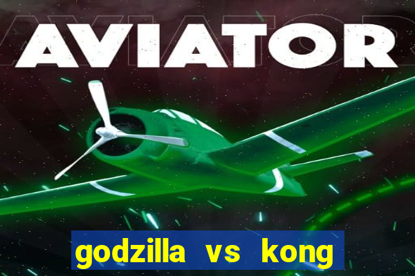 godzilla vs kong filme completo dublado topflix