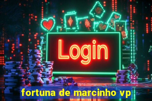 fortuna de marcinho vp