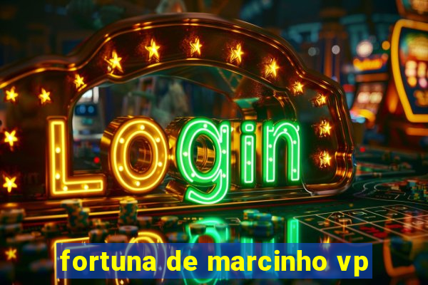 fortuna de marcinho vp