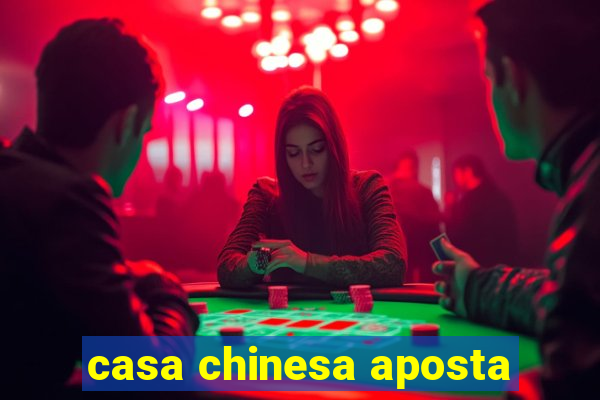 casa chinesa aposta