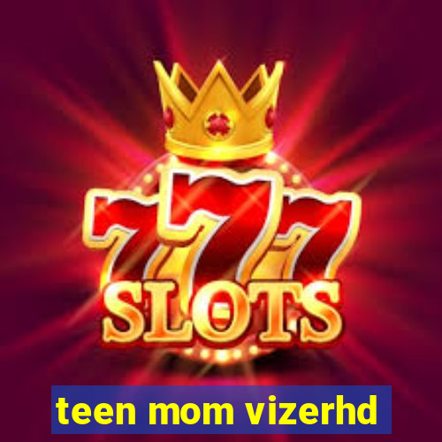 teen mom vizerhd