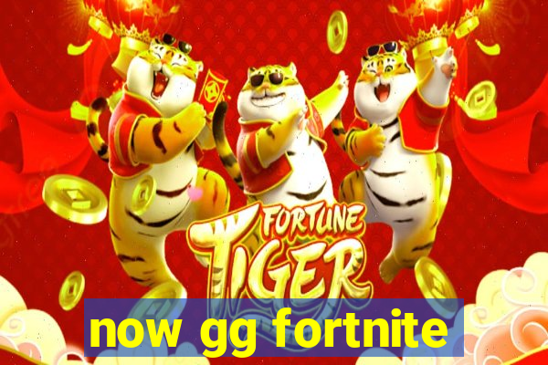 now gg fortnite