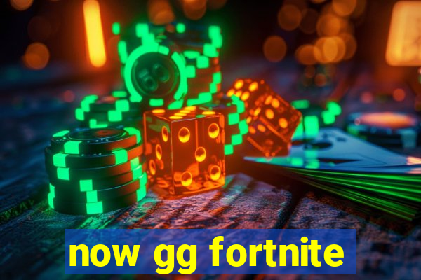 now gg fortnite