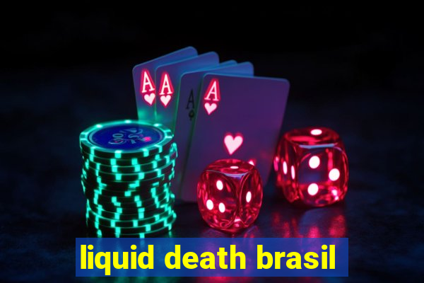 liquid death brasil