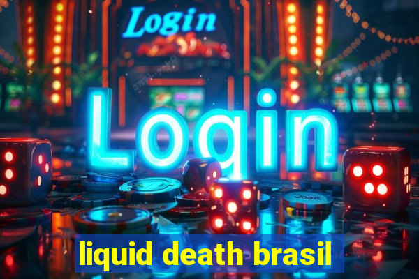 liquid death brasil