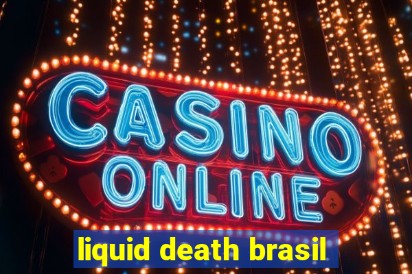 liquid death brasil