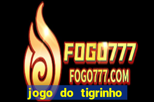 jogo do tigrinho ganha dinheiro mesmo