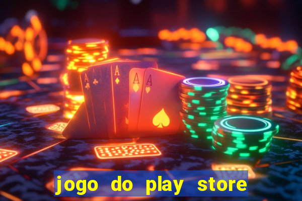 jogo do play store que ganha dinheiro de verdade