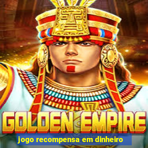 jogo recompensa em dinheiro