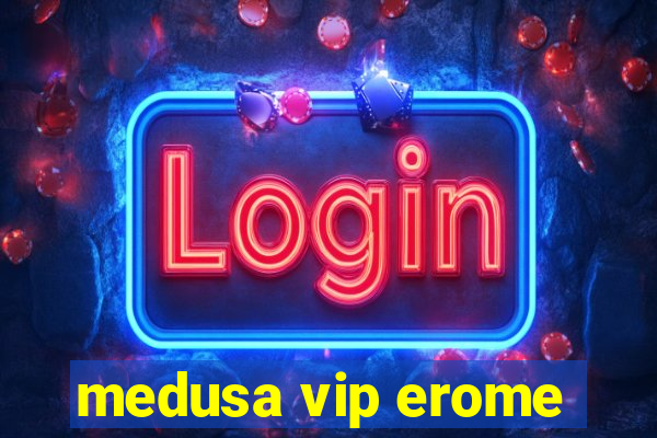 medusa vip erome