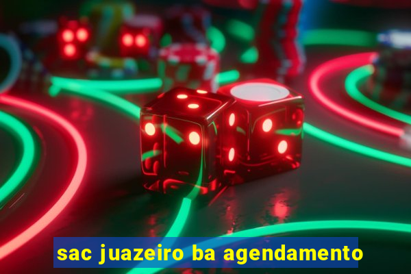 sac juazeiro ba agendamento