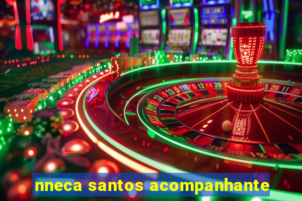 nneca santos acompanhante