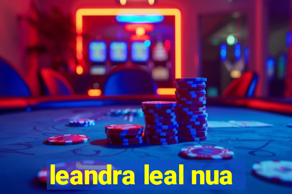 leandra leal nua