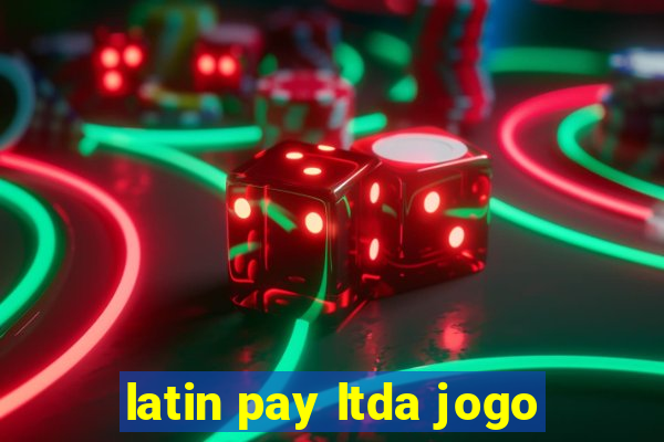 latin pay ltda jogo