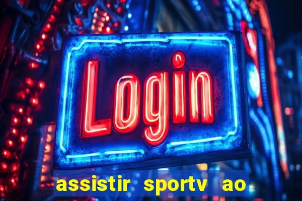 assistir sportv ao vivo agora