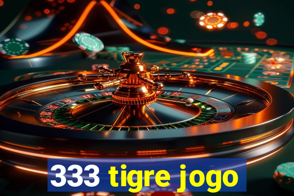 333 tigre jogo