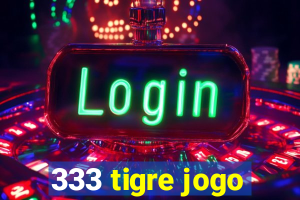 333 tigre jogo