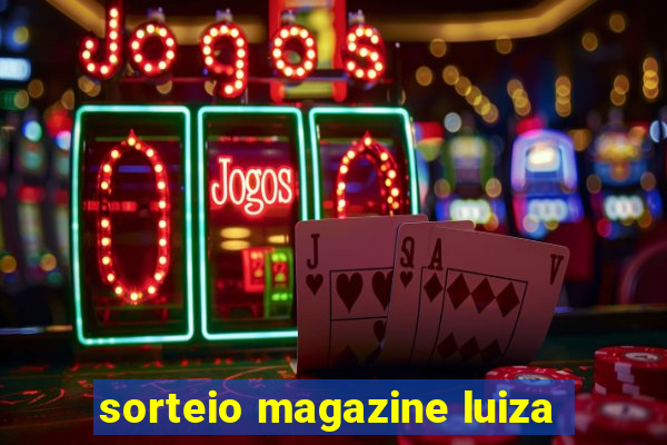 sorteio magazine luiza