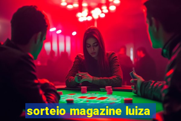 sorteio magazine luiza